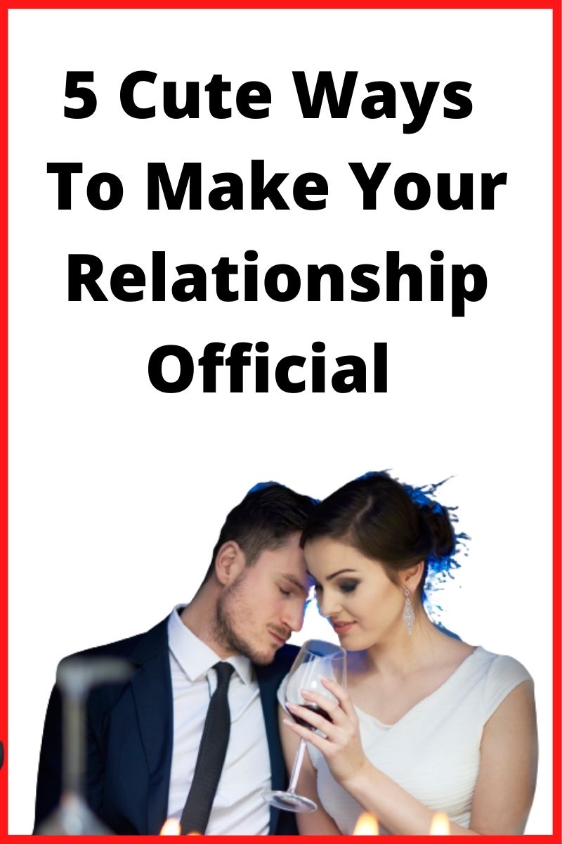 Cute Ways to Make a Relationship Official - How to Keep Her